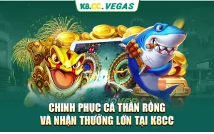 Chinh Phục Cá Thần Rồng Và Nhận Thưởng Lớn Tại K8cc